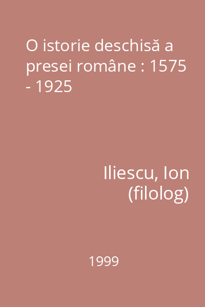 O istorie deschisă a presei române : 1575 - 1925