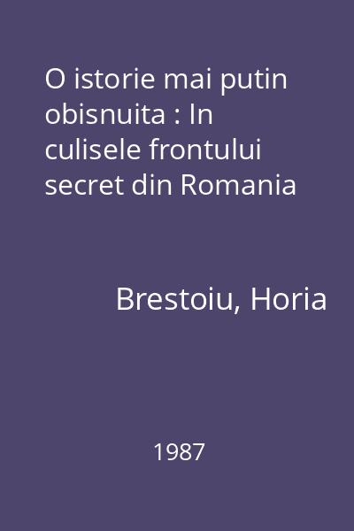 O istorie mai putin obisnuita : In culisele frontului secret din Romania