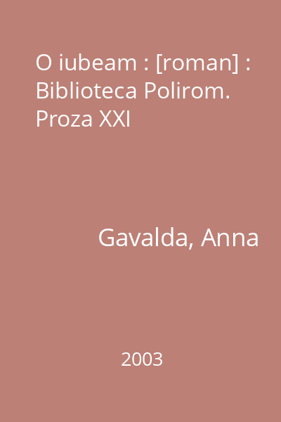 O iubeam : [roman] : Biblioteca Polirom. Proza XXI