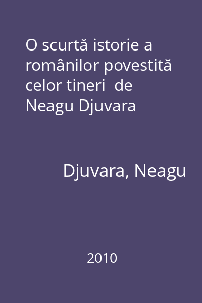 O scurtă istorie a românilor povestită celor tineri  de Neagu Djuvara