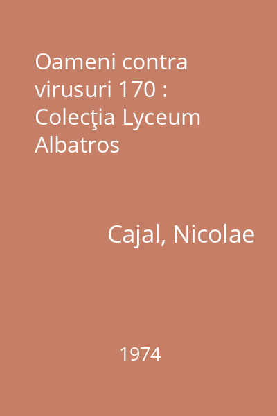 Oameni contra virusuri 170 : Colecţia Lyceum  Albatros