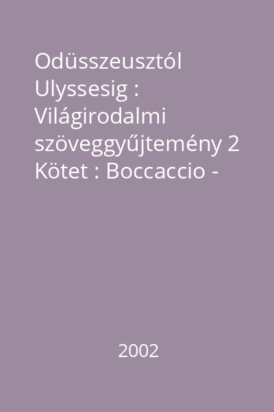 Odüsszeusztól Ulyssesig : Világirodalmi szöveggyűjtemény 2 Kötet : Boccaccio - Baudelaire