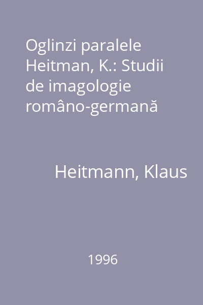 Oglinzi paralele Heitman, K.: Studii de imagologie româno-germană