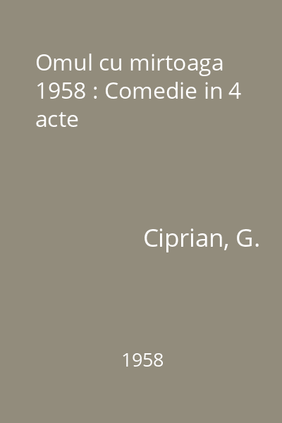 Omul cu mirtoaga  1958 : Comedie in 4 acte