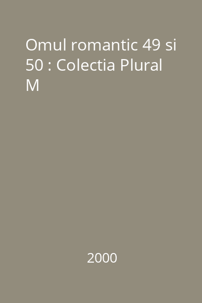 Omul romantic 49 si 50 : Colectia Plural M