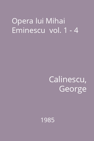 Opera lui Mihai Eminescu  vol. 1 - 4