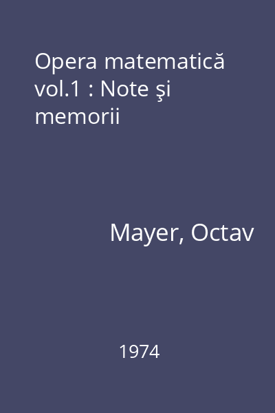 Opera matematică  vol.1 : Note şi memorii
