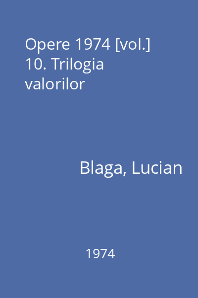 Opere 1974 [vol.] 10. Trilogia valorilor
