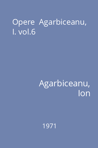 Opere  Agarbiceanu, I. vol.6