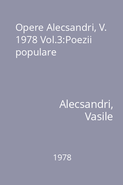 Opere Alecsandri, V. 1978 Vol.3:Poezii populare