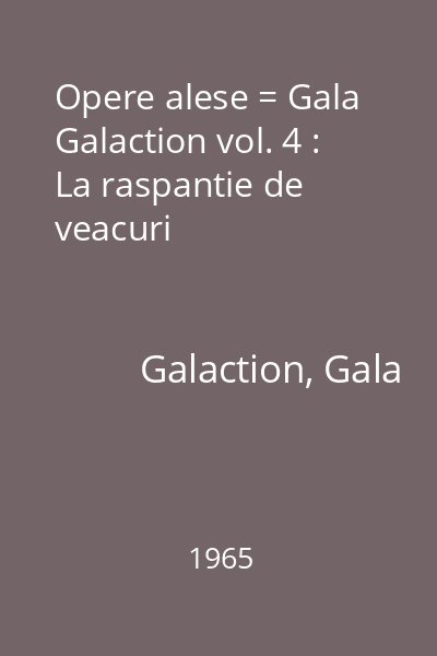 Opere alese = Gala Galaction vol. 4 : La raspantie de veacuri