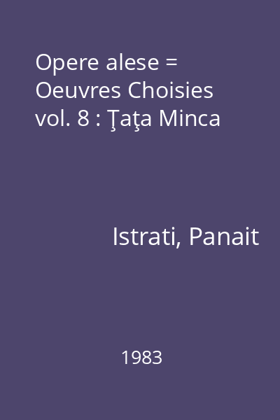 Opere alese = Oeuvres Choisies vol. 8 : Ţaţa Minca