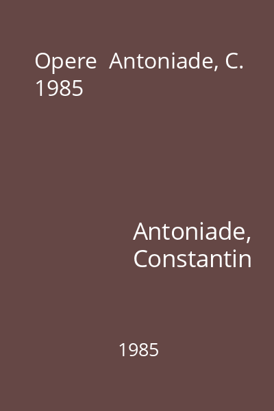 Opere  Antoniade, C. 1985