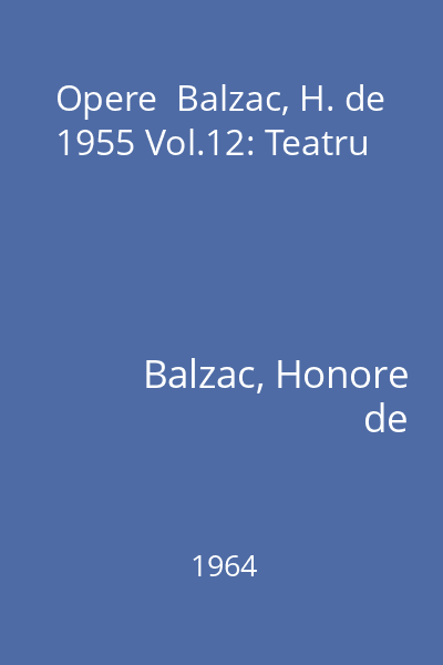 Opere  Balzac, H. de 1955 Vol.12: Teatru