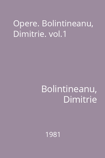 Opere. Bolintineanu, Dimitrie. vol.1