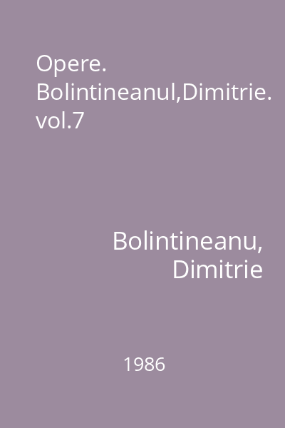 Opere. Bolintineanul,Dimitrie. vol.7