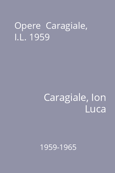 Opere  Caragiale, I.L. 1959