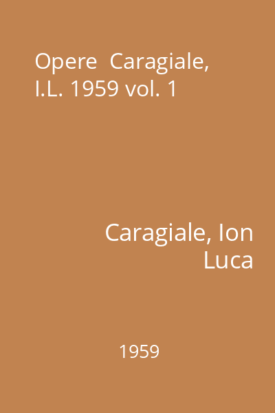 Opere  Caragiale, I.L. 1959 vol. 1