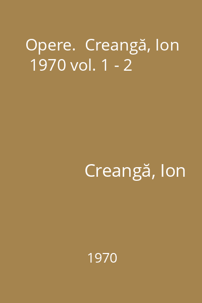 Opere.  Creangă, Ion  1970 vol. 1 - 2