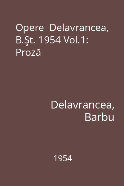 Opere  Delavrancea, B.Şt. 1954 Vol.1: Proză