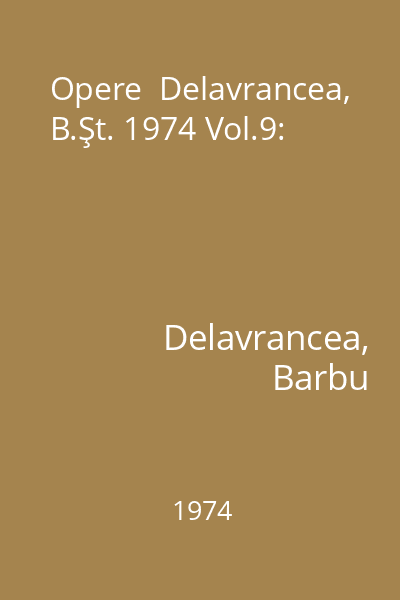 Opere  Delavrancea, B.Şt. 1974 Vol.9: