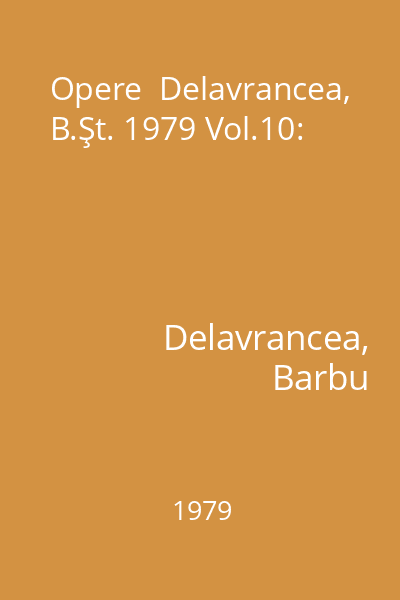Opere  Delavrancea, B.Şt. 1979 Vol.10: