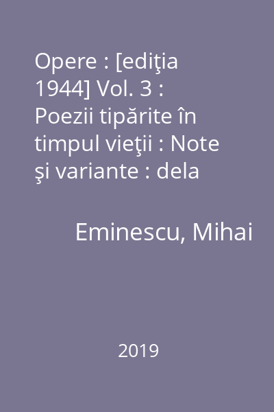 Opere : [ediţia 1944] Vol. 3 : Poezii tipărite în timpul vieţii : Note şi variante : dela Doina  la Kamadeva