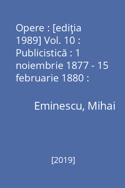 Opere : [ediţia 1989] Vol. 10 : Publicistică : 1 noiembrie 1877 - 15 februarie 1880 : „Timpul”