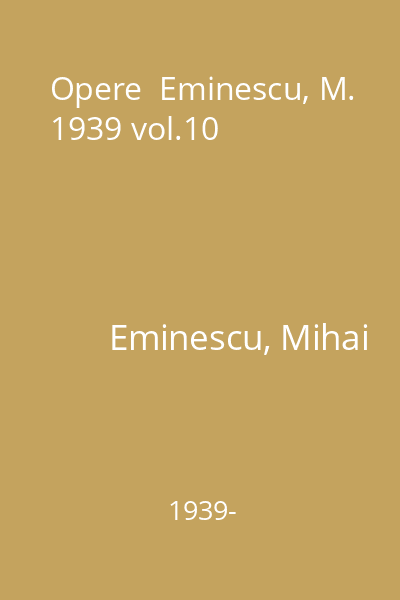 Opere  Eminescu, M. 1939 vol.10