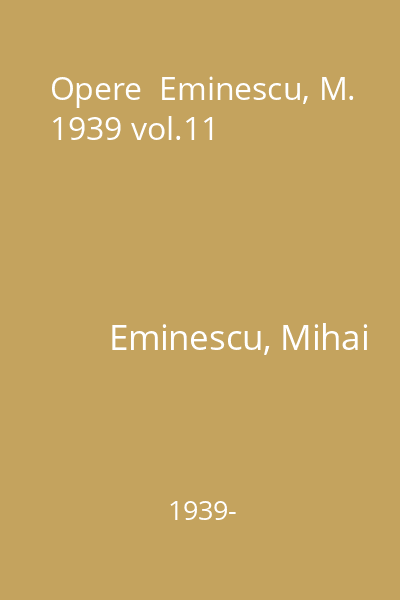 Opere  Eminescu, M. 1939 vol.11