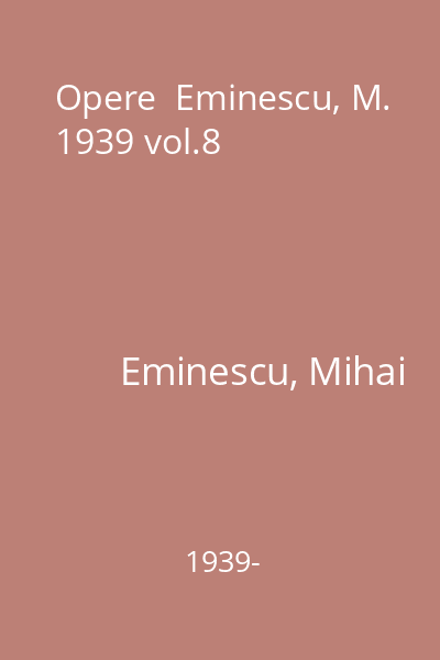 Opere  Eminescu, M. 1939 vol.8