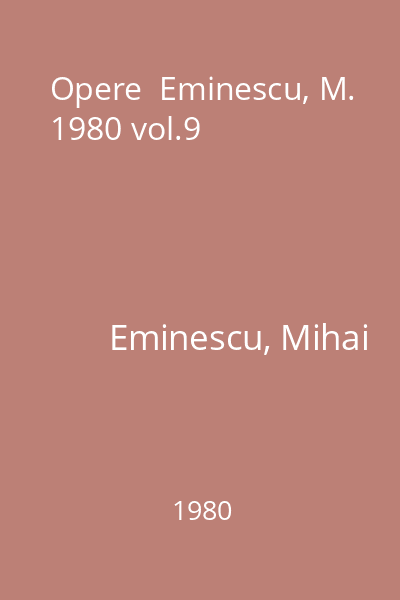 Opere  Eminescu, M. 1980 vol.9