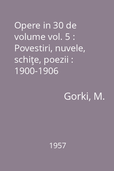 Opere in 30 de volume vol. 5 : Povestiri, nuvele, schiţe, poezii : 1900-1906