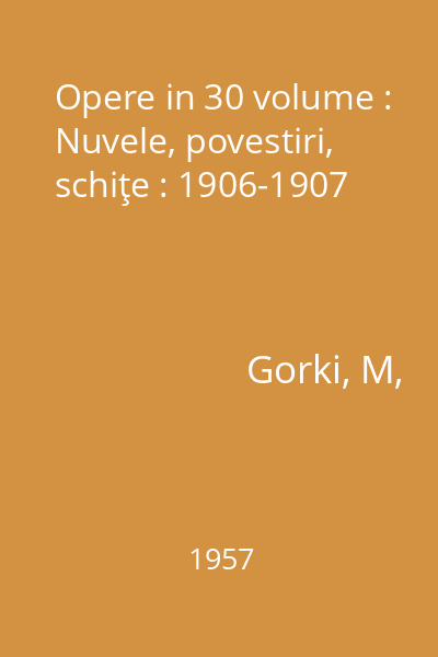 Opere in 30 volume : Nuvele, povestiri, schiţe : 1906-1907