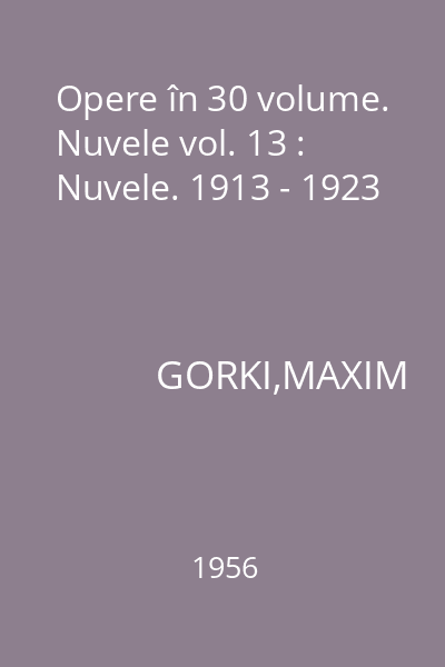 Opere în 30 volume. Nuvele vol. 13 : Nuvele. 1913 - 1923