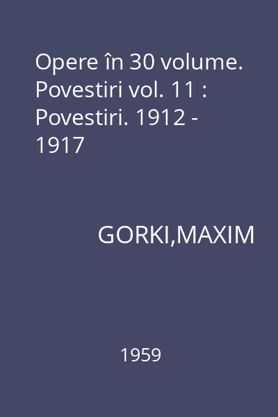 Opere în 30 volume. Povestiri vol. 11 : Povestiri. 1912 - 1917