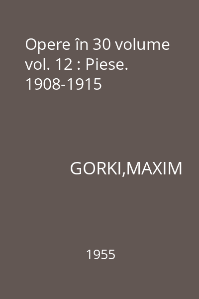 Opere în 30 volume vol. 12 : Piese. 1908-1915