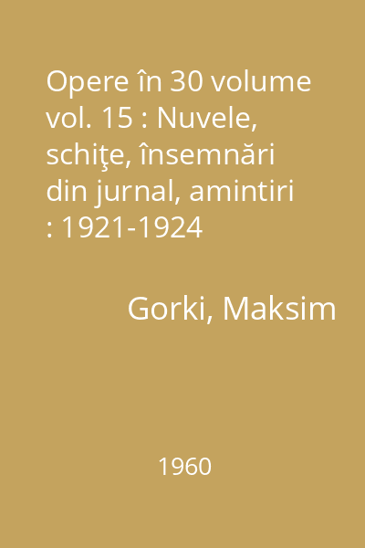 Opere în 30 volume vol. 15 : Nuvele, schiţe, însemnări din jurnal, amintiri : 1921-1924