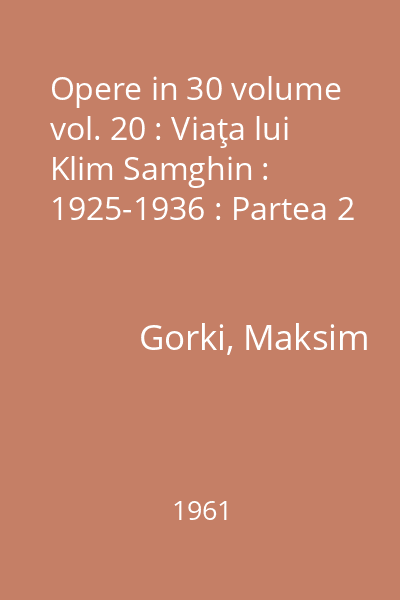 Opere in 30 volume vol. 20 : Viaţa lui Klim Samghin : 1925-1936 : Partea 2