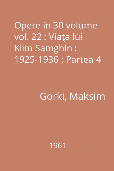 Opere in 30 volume vol. 22 : Viaţa lui Klim Samghin : 1925-1936 : Partea 4