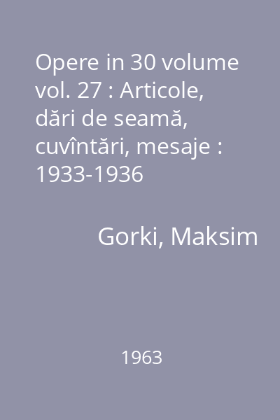 Opere in 30 volume vol. 27 : Articole, dări de seamă, cuvîntări, mesaje : 1933-1936
