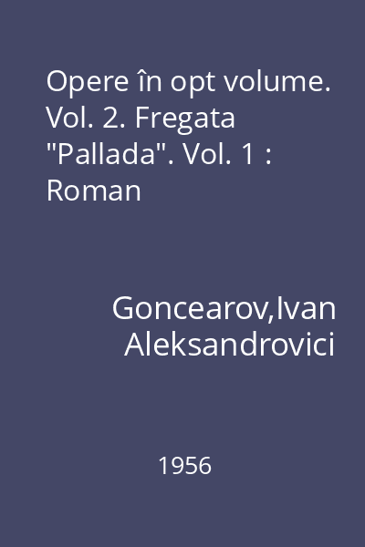 Opere în opt volume. Vol. 2. Fregata "Pallada". Vol. 1 : Roman