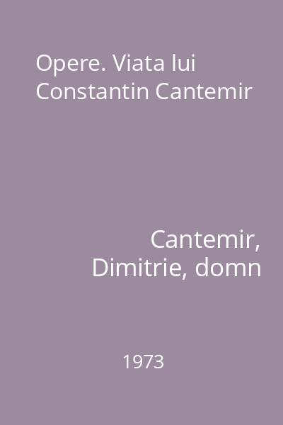 Opere. Viata lui Constantin Cantemir