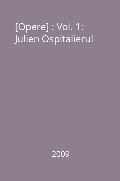 [Opere] : Vol. 1: Julien Ospitalierul
