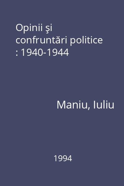 Opinii şi confruntări politice : 1940-1944