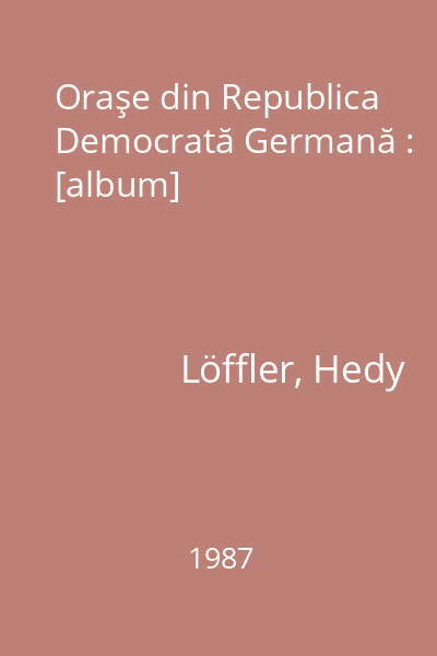 Oraşe din Republica Democrată Germană : [album]
