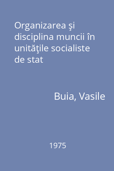 Organizarea şi disciplina muncii în unităţile socialiste de stat