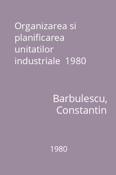 Organizarea si planificarea unitatilor industriale  1980