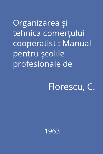 Organizarea şi tehnica comerţului cooperatist : Manual pentru şcolile profesionale de cooperaţie