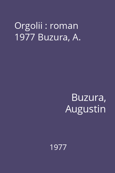 Orgolii : roman  1977 Buzura, A.